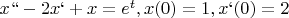 $x``-2x`+x=e^t , x(0)=1, x`(0)=2$