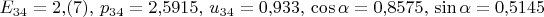$E_{34}=2{,}(7),\, p_{34}=2{,}5915,\, u_{34}=0{,}933,\, \cos\alpha=0{,}8575,\, \sin\alpha=0{,}5145$