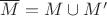 $\overline{M}=M\cup M'$