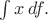 $\int x\,df.$