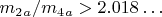 $  m_2_a/ m_4_a>2.018&hellip; $