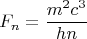 $$F_{n}=\frac{m^2c^3}{hn}$$