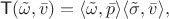 $$\textsf T(\tilde \omega, \bar v)=\langle \tilde\omega, \bar p \rangle \langle \tilde \sigma, \bar v\rangle,$$