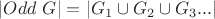 $|Odd\ G| = |G_1 \cup G_2 \cup G_3 ...|$ $|Odd\ G| = |G_1 \cup G_2 \cup G_3 ...|$