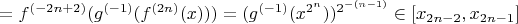 $=f^{(-2n+2)}(g^{(-1)}(f^{(2n)}(x)))=(g^{(-1)}(x^{2^n}))^{2^{-(n-1)}}\in[x_{2n-2},x_{2n-1}]$