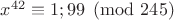 $x^{42}\equiv 1;99\pmod {245}$