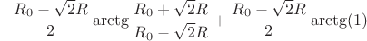 $$-\frac{R_{0}-\sqrt{2}R}{2}\arctg\frac{R_{0}+\sqrt{2}R}{R_{0}-\sqrt{2}R}+\frac{R_{0}-\sqrt{2}R}{2}\arctg(1)$$