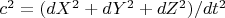 $c^2 = (dX^2 + dY^2 + dZ^2) / dt^2$