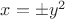 $x=\pm y^2$