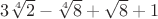 $3\sqrt[4]{2}-\sqrt[4]{8}+\sqrt{8}+1$