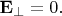 $\mathbf{E}_\perp=0.$