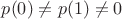 $p(0) \neq p(1) \neq 0$