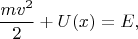 $$\dfrac{mv^2}{2}+U(x)=E,$$