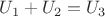 $U_1+U_2=U_3$