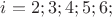 $i=2;3;4;5;6;$