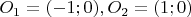 $O_1 = (-1;0), O_2 = (1;0)$