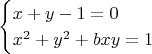 $$
\begin{cases}
x+y-1=0 \\
x^{2}+y^{2}+bxy=1\\
\end{cases}
$$
