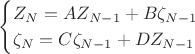 $$
\begin{cases}
Z_N = A Z_{N-1} + B \zeta _{N-1} \\
\zeta _N = C \zeta_{N-1} + D Z_{N-1}
\end{cases}
$$