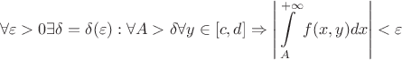 $$\forall \varepsilon >0 \exists\delta=\delta(\varepsilon):\forall A >\delta  \forall y\in[c,d] \Rightarrow \left|\int\limits_A^{+\infty} f(x,y)dx\right|<\varepsilon$$
