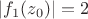 $|f_1(z_0)|=2$
