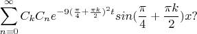 $$\sum\limits_{n=0}^{\infty}{C_kC_ne^{-9(\frac \pi 4+\frac {\pi k} 2)^2t}}sin(\frac \pi 4+\frac {\pi k} 2)x ?$$