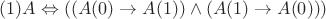 $ (1)A \Leftrightarrow((A(0) \to A(1))\land( A(1)\to A(0)))$