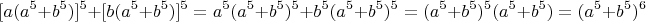 $$[a(a^5+b^5)]^5+[b(a^5+b^5)]^5=a^5(a^5+b^5)^5+b^5(a^5+b^5)^5=
(a^5+b^5)^5(a^5+b^5)=(a^5+b^5)^6$$