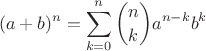 $$(a+b)^n=\sum\limits_{k=0}^{n}\binom{n}{k}a^{n-k}b^k$$