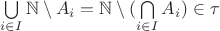 $\bigcup\limits_{i\in I}\mathbb N\setminus A_i=\mathbb N\setminus(\bigcap\limits_{i\in I} A_i)\in\tau$