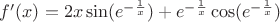 $f&rsquo;(x)=2x \sin (e^{-\frac{1}{x}} )+ e^{-\frac{1}{x}} \cos (e^{-\frac{1}{x}})$