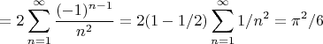 $$=2\sum_{n=1}^{\infty}\frac{(-1)^{n-1}}{n^2}=2(1-1/2)\sum_{n=1}^{\infty}1/n^2=\pi^2/6$$