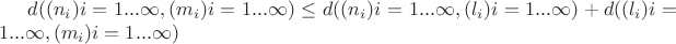 $d((n_i) i=1...\infty , (m_i) i=1...\infty) \le d((n_i) i=1...\infty , (l_i) i=1...\infty) + d((l_i) i=1...\infty , (m_i) i=1...\infty)