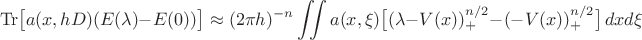 $$
\operatorname{Tr} \bigl[a(x,hD) (E(\lambda)-E(0))\bigr] \approx 
(2\pi h)^{-n} \iint a(x,\xi) \bigl[(\lambda -V(x))_+^{n/2}-(-V(x))_+^{n/2}\bigr]\,dx d\xi
$$