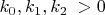 $k_0,k_1,k_2\;>0$