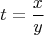 $$ t=\frac x y$$