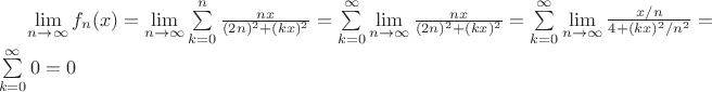 $\lim\limits_{n\rightarrow\infty}{f_{n}(x)}=\lim\limits_{n\rightarrow\infty}{\sum\limits_{k=0}^{n}\frac{nx}{(2n)^2+(kx)^2}}=\sum\limits_{k=0}^{\infty}\lim\limits_{n\rightarrow\infty}{\frac{nx}{(2n)^2+(kx)^2}}=\sum\limits_{k=0}^{\infty}\lim\limits_{n\rightarrow\infty}{\frac{x/n}{4+(kx)^2/n^2}}=\sum\limits_{k=0}^{\infty}0=0$