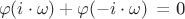 $\left\(\varphi (i \cdot \omega) + \varphi (-i \cdot \omega)\right\) = 0$