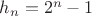 $h_n=2^n-1$