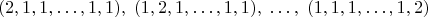 $$(2,1,1,\ldots,1,1),\;(1,2,1,\ldots,1,1),\;\ldots,\;(1,1,1,\ldots,1,2)$$