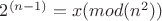 $2^{(n-1)}=x(mod (n^{2}))$
