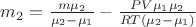 $m_2=\frac{m\mu_2}{\mu_2 -\mu_1}-\frac{PV\mu_1 \mu_2}{RT(\mu_2 -\mu_1)}$
