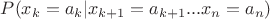$P(x_k=a_k|x_{k+1}=a_{k+1}...x_n=a_n)$