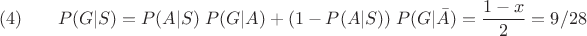 $$(4) \qquad P(G|S)= P(A|S)\; P(G|A) + (1- P(A|S))\; P(G|\bar A)= \frac{1-x}{2}= 9/28$$