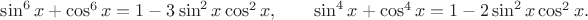 $\sin^6x+\cos^6x=1-3\sin^2x\cos^2x, \qquad \sin^4x+\cos^4x=1-2\sin^2x\cos^2x.$