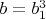 $b=b_1^3$