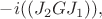 $-i((J_2GJ_1)),$