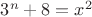 $3^n + 8 = x^2$