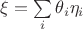 $\xi = \sum\limits_{i}^{} \theta_i \eta_i$
