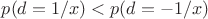 $p(d=1/x)<p(d=-1/x)$