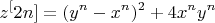 $$z^[2n]=(y^n-x^n)^2+4{x^n}{y^n}$$